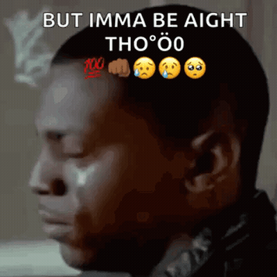 A Man Is Smoking A Cigarette And Crying With The Words But Imma Be Aight Tho O GIF