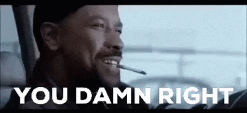 A Man Is Smoking A Cigarette In A Car And The Words `` You Damn Right '' Are Written Above Him . GIF