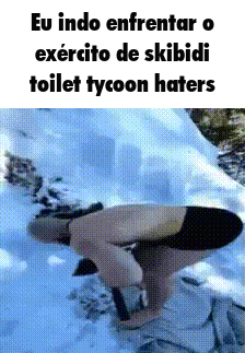 A Man Is Squatting Down In The Snow With The Words Eu Indo Enfrentar O Exercito De Skibidi Toilet Tycoon Haters On The B GIF