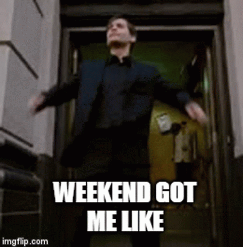 A Man Is Standing In A Doorway With His Arms Outstretched And Says Weekend Got Me Like GIF