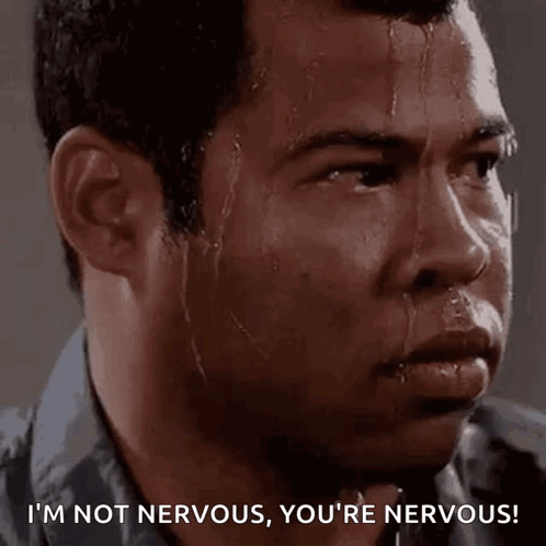 A Man Is Sweating Profusely And Says `` I 'M Not Nervous , You 'Re Nervous ! '' GIF