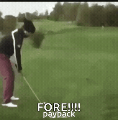 A Man Is Swinging A Golf Club On A Golf Course And Says `` Fore !! Payback '' . GIF