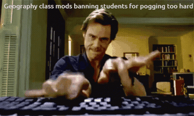 A Man Is Typing On A Keyboard With The Words Geography Class Mods Banning Students For Pogging Too Hard GIF