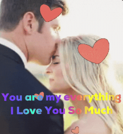 A Man Kissing A Woman On The Forehead With The Words " You Are My Everything I Love You So Much " Above Them GIF