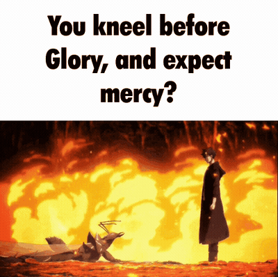 A Man Kneeling In Front Of A Fire With The Words " You Kneel Before Glory And Expect Mercy " Below Him GIF