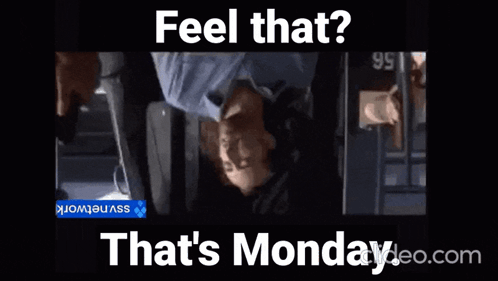 A Man Laying On His Back With The Words Feel That That 'S Monday GIF