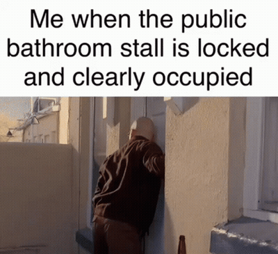 A Man Leaning Against A Wall With The Words Me When The Public Bathroom Stall Is Locked And Clearly Occupied Above Him GIF