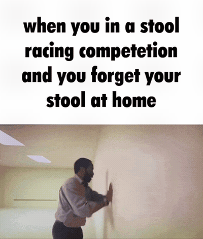 A Man Leaning Against A Wall With The Words When You In A Stool Racing Competition GIF