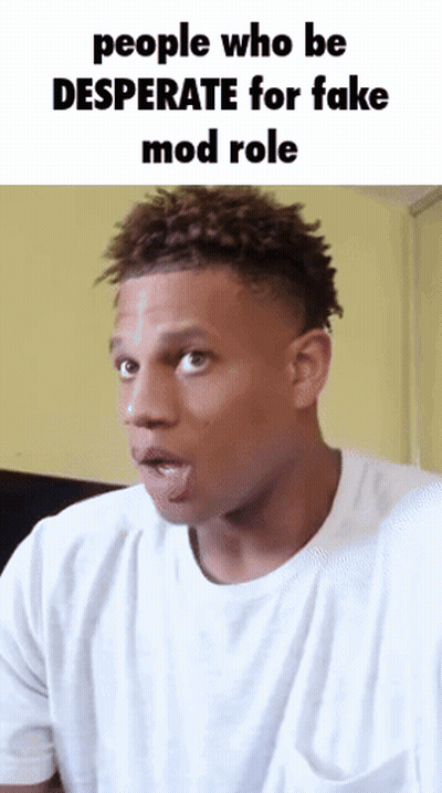 A Man Making A Funny Face With The Words People Who Be Desperate For Fake Mod Role On The Bottom GIF