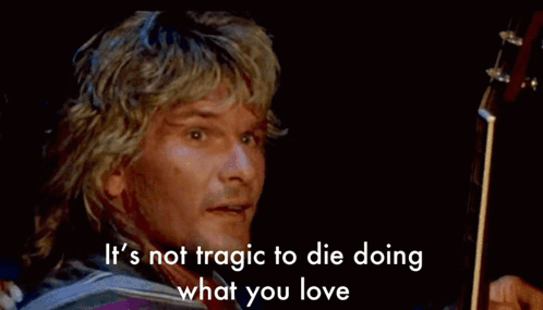 A Man Playing A Guitar With The Words " If You Tragic To Die Doing What You Love " Above Him GIF