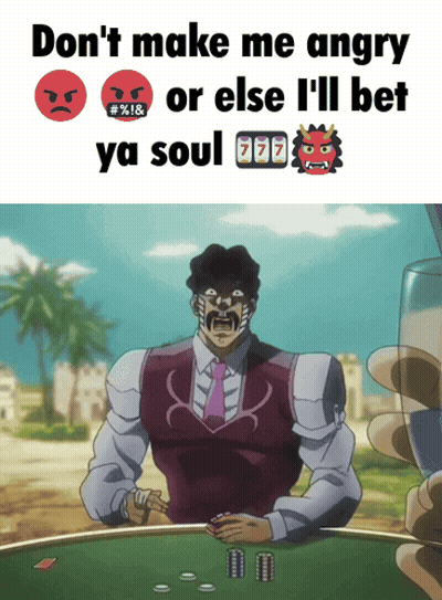 A Man Playing Poker With The Words " Don 'T Make Me Angry Or Else I 'Ll Bet Ya Soul " On The Top GIF
