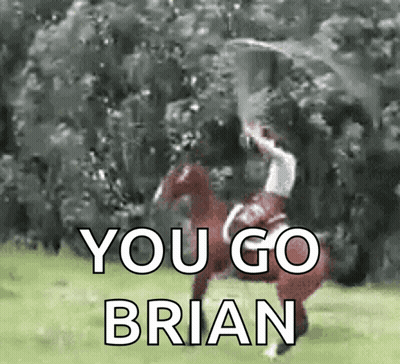 A Man Riding A Horse With The Words " You Go Brian " On It GIF