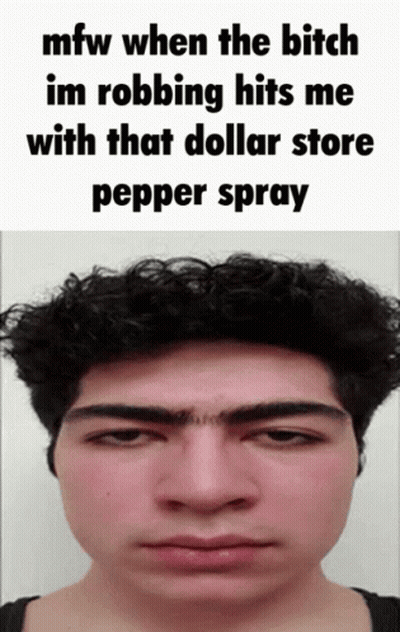 A Man 'S Face Is Shown With A Caption That Says Mfw When The Bitch Im Robbing Hits Me GIF