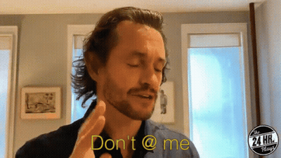 A Man Says Do N't @ Me In Front Of A Window GIF