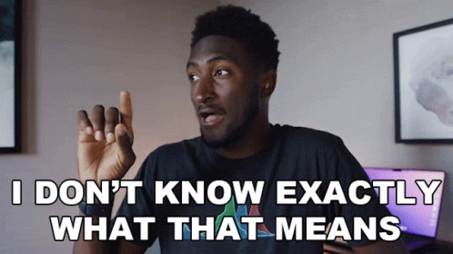 A Man Says " I Don 'T Know Exactly What That Means " GIF