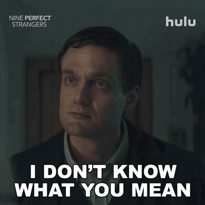 A Man Says " I Don T Know What You Mean " GIF