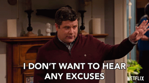 A Man Says " I Don T Want To Hear Any Excuses " GIF