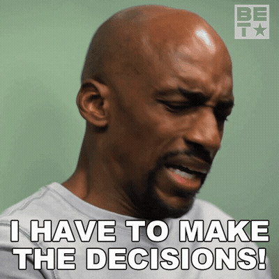 A Man Says I Have To Make The Decisions GIF