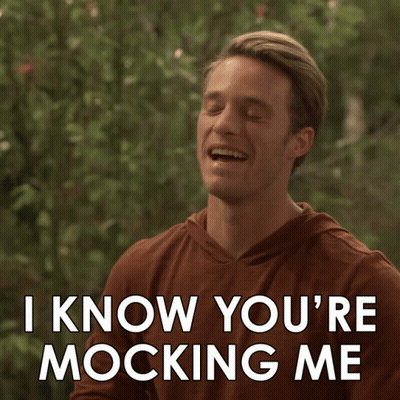 A Man Says " I Know You 'Re Mocking Me " GIF