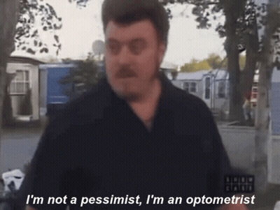 A Man Says I 'M Not A Pessimist And I 'M An Optometrist GIF