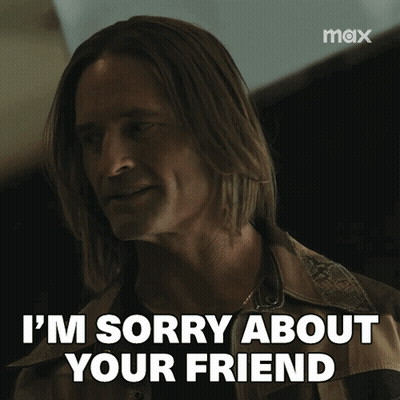 A Man Says " I 'M Sorry About Your Friend " GIF