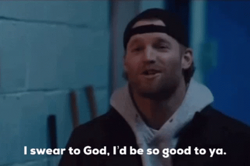 A Man Says I Swear To God I D Be So Good To Ya GIF