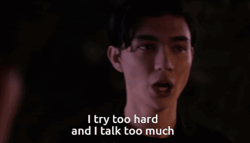 A Man Says I Try Too Hard And I Talk Too Much In A Dark Room GIF