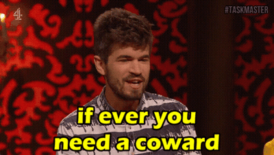 A Man Says " If Ever You Need A Coward " GIF