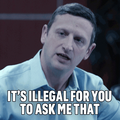 A Man Says " It 'S Illegal For You To Ask Me That " While Looking At The Camera GIF