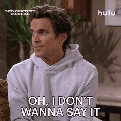 A Man Says Oh I Don 'T Wanna Say It GIF