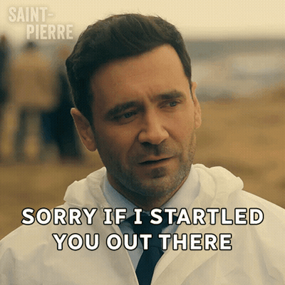 A Man Says " Sorry If I Startled You Out There " GIF