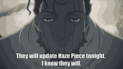 A Man Says They Will Update Haze Piece Tonight GIF