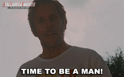 A Man Says " Time To Be A Man " In Front Of A Poster For Talladega Nights GIF