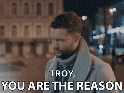 A Man Says Troy You Are The Reason GIF