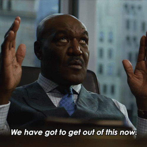 A Man Says We Have Got To Get Out Of This Now GIF
