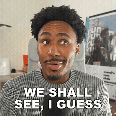 A Man Says We Shall See I Guess GIF