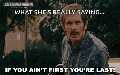 A Man Says What She 'S Really Saying If You Ain T First You 'Re Last GIF