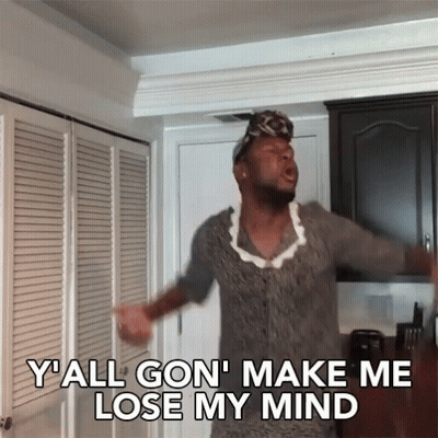A Man Says Y'all Gon Make Me Lose My Mind GIF