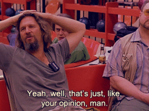 A Man Says Yeah Well That 'S Just Like Your Opinion Man In A Bowling Alley GIF