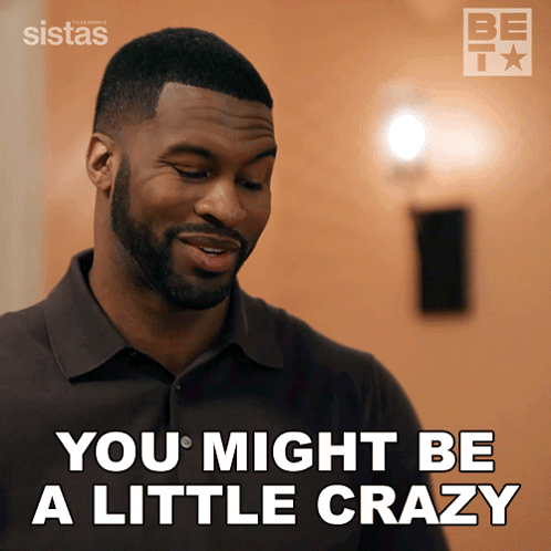 A Man Says " You Might Be A Little Crazy " On A Screen GIF
