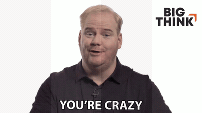 A Man Says You 'Re Crazy In Front Of Big Think GIF