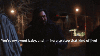 A Man Says " You 'Re My Sweet Baby And I 'M Here To Stop That Kind Of Jive ! " GIF