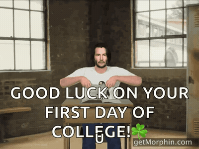 A Man Sits At A Desk With The Words " Good Luck On Your First Day Of College " Above Him GIF