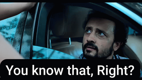 A Man Sitting In A Car With The Words " You Know That Right " Above Him GIF