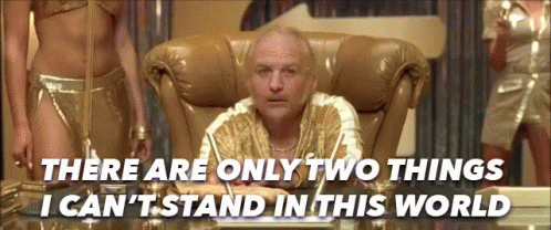 A Man Sitting In A Chair With The Words " There Are Only Two Things I Can 'T Stand In This World " Above Him GIF