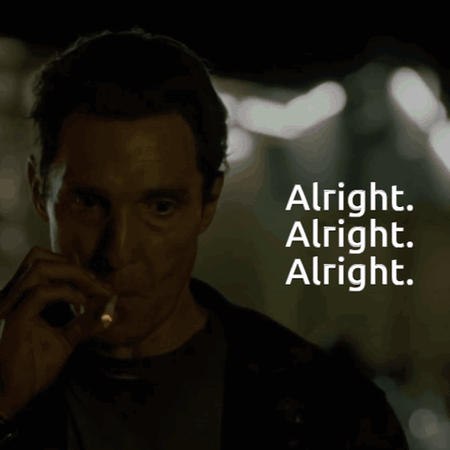 A Man Smoking A Cigarette With The Words Alright Alright Alright Written Below Him GIF