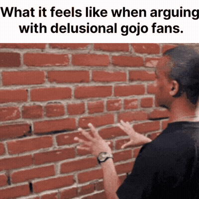A Man Standing In Front Of A Brick Wall With The Words What It Feels Like When Arguing With Delusional Gojo Fans Below H GIF