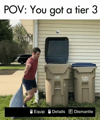 A Man Standing Next To A Garbage Can With The Words Pov You Got A Tier 3 GIF
