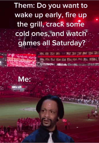 A Man Stands In Front Of A Stadium With The Words " Them Do You Want To Wake Up Early Fire Up The Grill Crack Some Cold  GIF