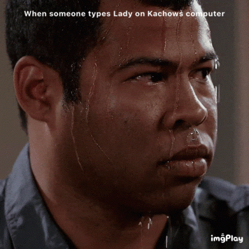 A Man Sweating With The Caption When Someone Types Lady On Kachows Computer GIF